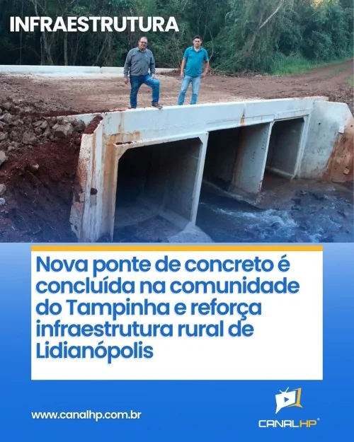 NOVA PONTE DE CONCRETO É CONCLUÍDA NA COMUNIDADE DO TAMPINHA E REFORÇA INFRAESTRUTURA RURAL DE LIDIANÓPOLIS
